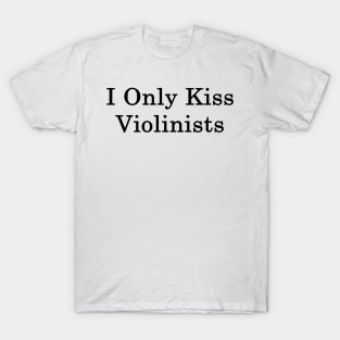 I Only Kiss Violinists T-Shirt